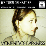 Moments of Darkness - We Turn On Heat EP